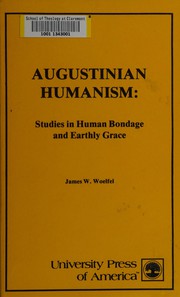 Augustinian humanism : studies in human bondage and earthly grace /