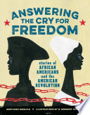 Answering the cry for freedom : stories of African Americans and the American Revolution /