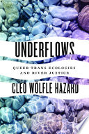 Underflows : queer trans ecologies and river justice /