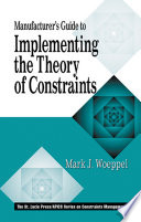 The manufacturer's guide to implementing the theory of constraints /