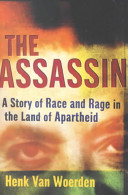 The assassin : a story of race and rage in the land of apartheid /