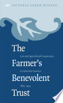 The farmer's benevolent trust : law and agricultural cooperation in industrial America, 1865-1945 /