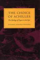 The choice of Achilles : the ideology of figure in the epic /