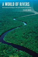 A world of rivers : environmental change on ten of the world's great rivers /