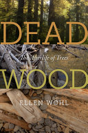 Dead wood : the afterlife of trees /