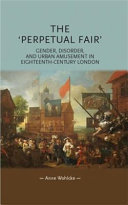 The 'perpetual fair' : gender, disorder and urban amusement in eighteenth-century London /