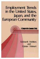 Employment trends in the United States, Japan, and the European community : a comparative economic study /