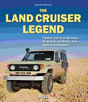 The Land crusier legend : Toyota's cult four wheelers : all models and series, from 1951 to the present /