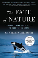 The fate of nature : rediscovering our ability to rescue the earth /