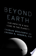 Beyond Earth : our path to a new home in the planets /