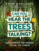 Can you hear the trees talking? : discovering the hidden life of the forest /