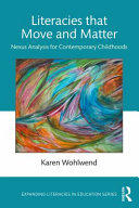 Literacies that move and matter : nexus analysis for contemporary childhoods /