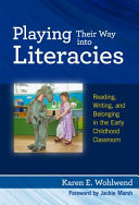 Playing their way into literacies : reading, writing, and belonging in the early childhood classroom /