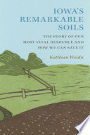 Iowa's remarkable soils : the story of our most vital resource and how we can save it /