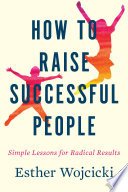 How to raise successful people : simple lessons for radical results /