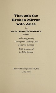 Through the broken mirror with Alice. : Including parts of Through the looking-glass /