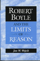 Robert Boyle and the limits of reason /