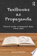 Textbooks as Propaganda : Poland under Communist Rule, 1944-1989 /