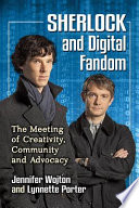 Sherlock and digital fandom : the meeting of creativity, community and advocacy /
