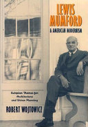 Lewis Mumford and American modernism : Eutopian theories for architecture and urban planning /