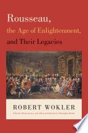 Rousseau, the Age of Enlightenment, and their legacies /