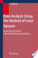 Data analysis using the method of least squares : extracting the most information from experiments /