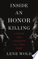 Inside an honor killing : a father and a daughter tell their story /