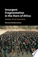 Insurgent fragmentation in the Horn of Africa : rebellion and its discontents /