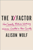 The XX factor : how the rise of working women has created a far less equal world /