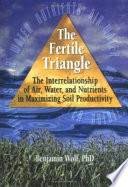 The fertile triangle :the interrelationship of air, water, and nutrients in maximizing soil productivity /