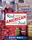 Real American food : restaurants, markets, and shops plus favorite hometown recipes /