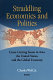 Straddling economics and politics : cross-cutting issues in Asia, the United States, and the global economy /