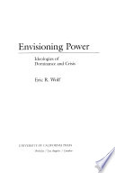 Envisioning power : ideologies of dominance and crisis /