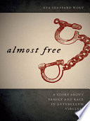 Almost free : a story about family and race in antebellum Virginia /