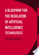 A blueprint for the regulation of artificial intelligence technologies /