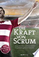 Die Kraft von Scrum : eine inspirierende Geschichte über einen revolutionären Projektmanagementansatz /