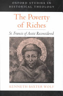 The poverty of riches : St. Francis of Assisi reconsidered /
