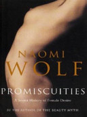 Promiscuities : a secret history of female desire /