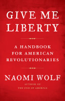 Give me liberty : a handbook for American revolutionaries /