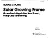 Solar growing frame : grows fresh vegetables year round, using only solar energy /