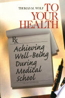 To your health : achieving well-being during medical school /