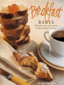 Breakfast bakes : sweet and savoury recipes for good mornings /