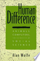The Human difference : animals, computers, and the necessity of social science /