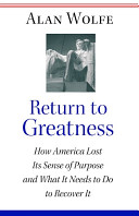 Return to greatness : how America lost its sense of purpose and what it needs to do to recover it /