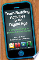 Team-building activities for the digital age : using technology to develop effective groups /