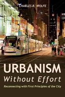Urbanism Without Effort : Reconnecting with First Principles of the City /