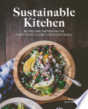 Sustainable kitchen : recipes and inspiration for plant-based, planet-conscious meals /