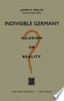 Indivisible Germany : illusion or reality? /