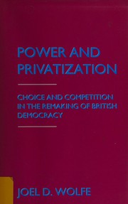 Power and privatization : choice and competition in the remaking of British democracy /