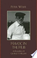 Havoc in the hub : a reading of George V. Higgins /